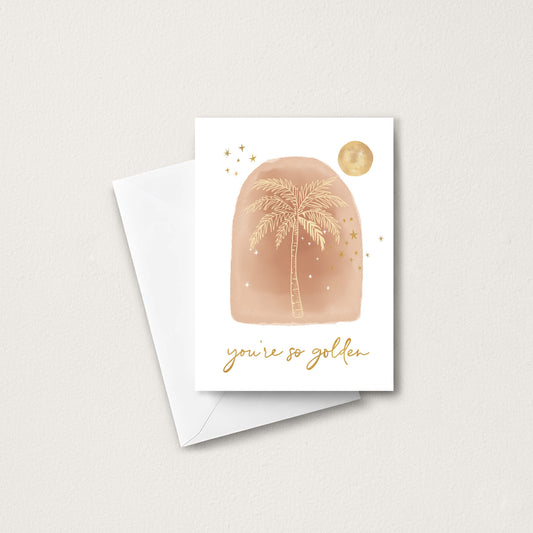 You're so golden - Birthday or Love Card