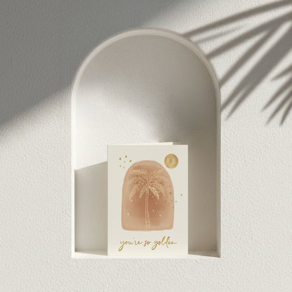 You're so golden - Birthday or Love Card